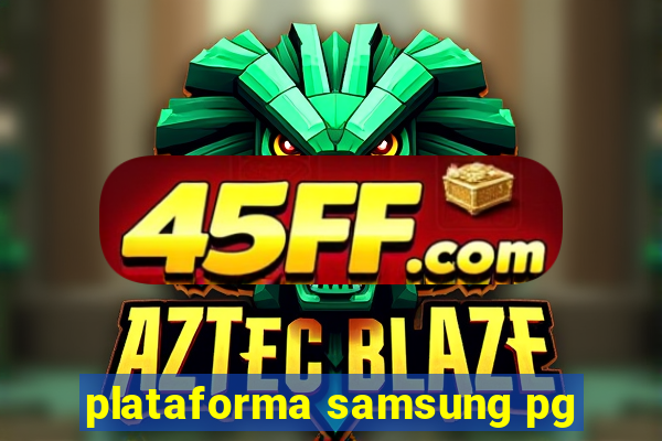 plataforma samsung pg